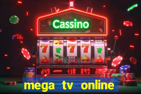 mega tv online gratis futebol ao vivo